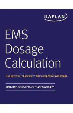 EMS Dosage Calculation: Math Review and Practice for Paramedics - Kaplan Medical