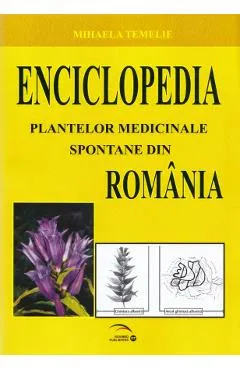 Enciclopedia plantelor medicinale spontane din Romania - Mihaela Temelie