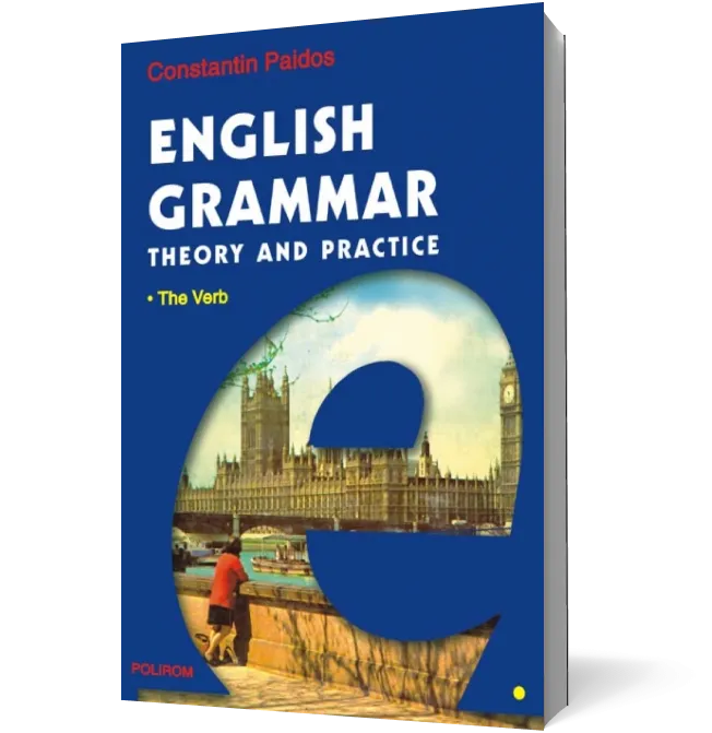 English Grammar. Theory and Practice (editia a III-a, 3 vol.)