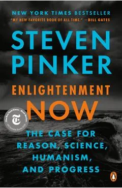 Enlightenment Now: The Case for Reason, Science, Humanism, and Progress - Steven Pinker
