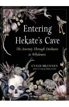 Entering Hekate's Cave: The Journey Through Darkness to Wholeness - Cyndi Brannen