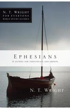 Ephesians: 11 Studies for Individuals and Groups - N. T. Wright
