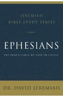 Ephesians: The Inheritance We Have in Christ - David Jeremiah