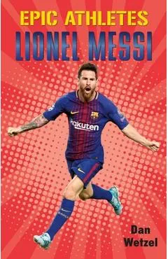 Epic Athletes: Lionel Messi - Dan Wetzel