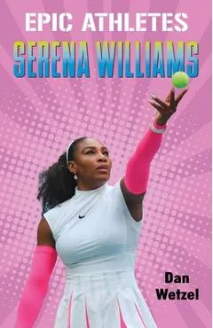 Epic Athletes: Serena Williams - Dan Wetzel