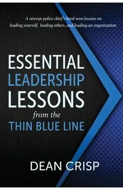 Essential Leadership Lessons from the Thin Blue Line - Dean Crisp