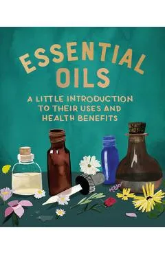 Essential Oils: A Little Introduction to Their Uses and Health Benefits - Cerridwen Greenleaf