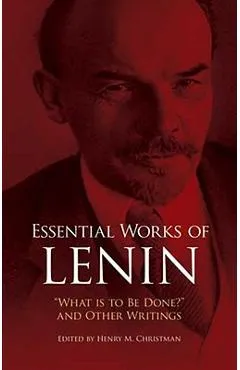 Essential Works of Lenin: what Is to Be Done? and Other Writings - Vladimir Ilyich Lenin