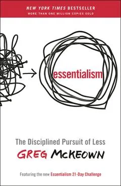 Essentialism: The Disciplined Pursuit of Less - Greg Mckeown