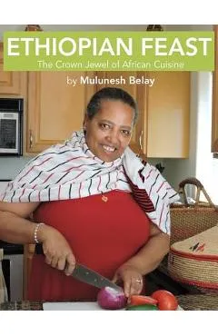 Ethiopian Feast: The Crown Jewel of African Cuisine - Mulunesh Belay