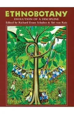 Ethnobotany: Evolution of a Discipline - Richard Evans Schultes