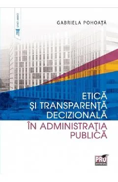 Etica si transparenta decizionala in administratia publica - Gabriela Pohoata
