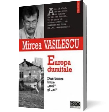 Europa dumitale. Dus-intors intre "noi" si "ei"