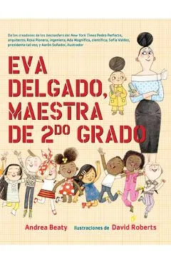 Eva Delgado, Maestra de Segundo Grado / Lila Greer, Teacher of the Year - Andrea Beaty