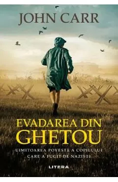 Evadarea din ghetou. Uimitoarea poveste a copilului carea a fugit de nazisti - John Carr