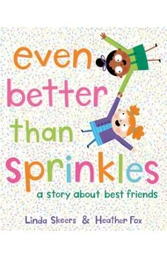 Even Better Than Sprinkles: A Story about Best Friends - Linda Skeers
