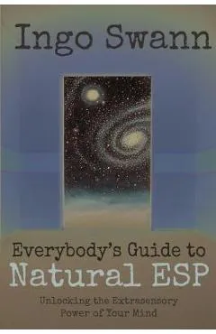 Everybody's Guide to Natural ESP: Unlocking the Extrasensory Power of Your Mind - Ingo Swann