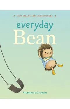 Everyday Bean (Tiny Bean's Big Adventures, Book #1) - Stephanie Graegin