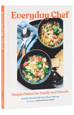 Everyday Chef: Simple Recipes for Family and Friends - Jeremy Sewall
