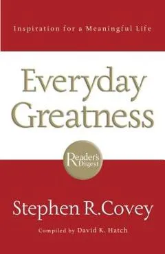 Everyday Greatness: Inspiration for a Meaningful Life - Stephen R. Covey