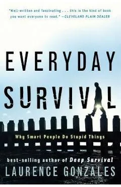 Everyday Survival: Why Smart People Do Stupid Things - Laurence Gonzales
