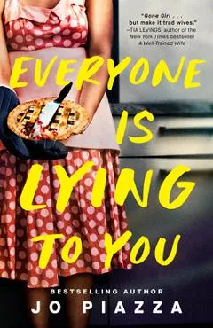 Everyone Is Lying to You: A Thriller - Jo Piazza