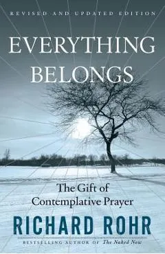 Everything Belongs: The Gift of Contemplative Prayer - Richard Rohr