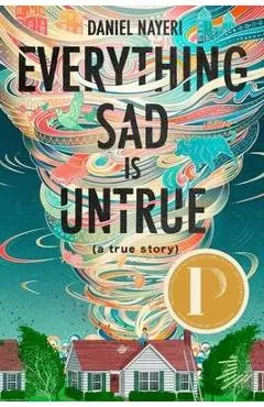 Everything Sad Is Untrue (a True Story) - Daniel Nayeri