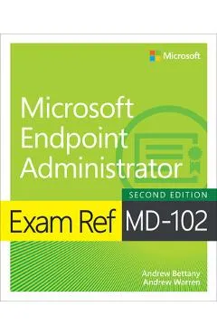 Exam Ref MD-102 Microsoft Endpoint Administrator - Andrew Warren