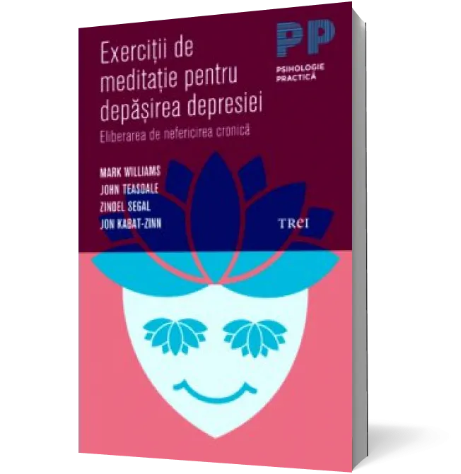 Exercitii de meditatie pentru depasirea depresiei. Eliberarea de nefericirea cronica