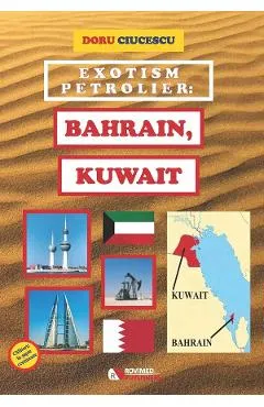 Exotism petrolier: Bahrain, Kuwait - Doru Ciucescu