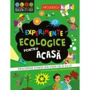 Experimente ecologice pentru acasa. Descopera stiinta din viata de zi cu zi - Susan Martineau