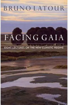 Facing Gaia - Bruno Latour