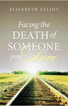 Facing the Death of Someone You Love (Pack of 25) - Elisabeth Elliot
