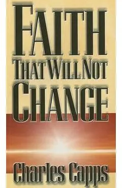 Faith That Will Not Change - Charles Capps