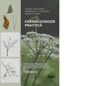 Farmacognozie practica. Indrumator de lucrari practice. Volumul II