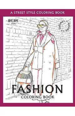 FASHION COLORING BOOK - Vol.1: A Street-Style Coloring Book for fashion lovers - Bye Bye Studio