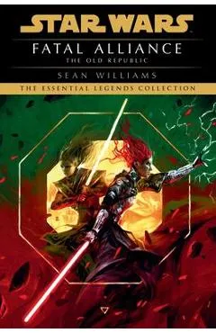 Fatal Alliance: Star Wars Legends (the Old Republic) - Sean Williams