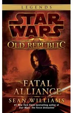 Fatal Alliance: Star Wars Legends (the Old Republic) - Sean Williams