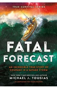 Fatal Forecast: An Incredible True Story of Courage in a Savage Storm - Michael J. Tougias