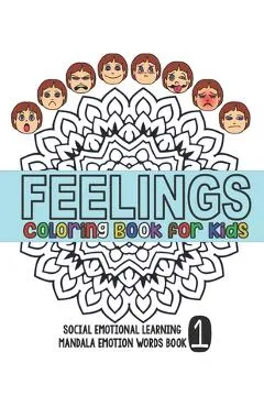 Feelings Coloring Book for Kids: Social Emotional Learning Mandala Words Book 1 - Derek Lee