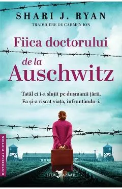 Fiica doctorului de la Auschwitz - Shari J. Ryan