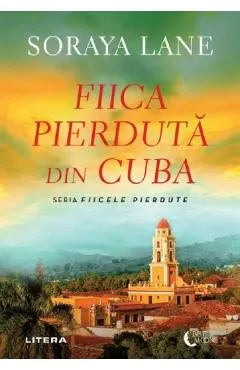 Fiica pierduta din Cuba - Soraya Lane