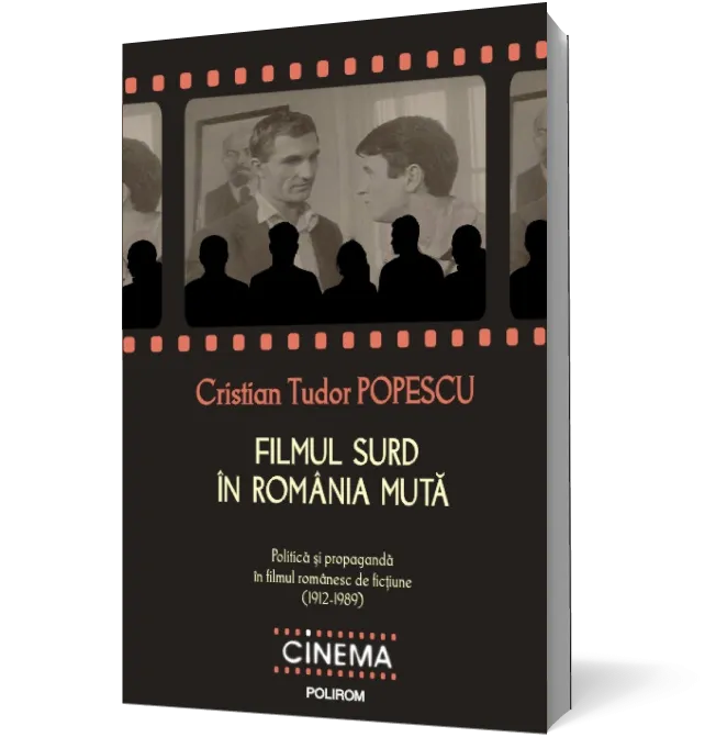 Filmul surd in Romania muta: politica si propaganda in filmul romanesc de fictiune (1912-1989)