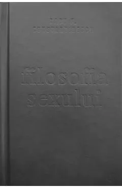 Filosofia sexului. Editie necenzurata - Radu F. Constantinescu