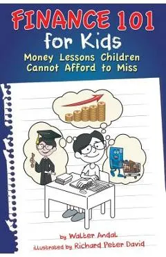 Finance 101 for Kids: Money Lessons Children Cannot Afford to Miss - Walter Andal
