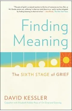 Finding Meaning: The Sixth Stage of Grief - David Kessler