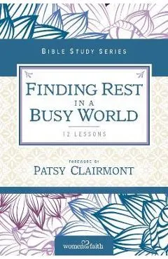 Finding Rest in a Busy World - Women Of Faith