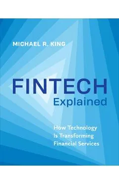 Fintech Explained: How Technology Is Transforming Financial Services - Michael King