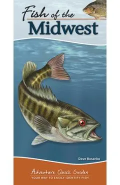 Fish of the Midwest: Your Way to Easily Identify Fish - Dave Bosanko